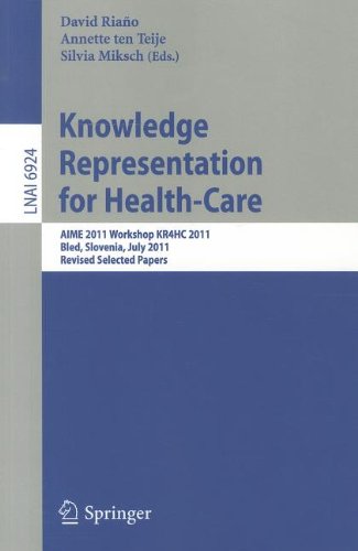 Knowledge Representation for Health-Care: AIME 2011 Workshop KR4HC 2011, Bled, Slovenia, July 2-6, 2011. Revised Selected Papers