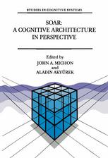 Soar: A Cognitive Architecture in Perspective: A Tribute to Allen Newell