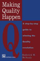 Making Quality Happen: A Step By Step Guide to Winning the Quality Revolution