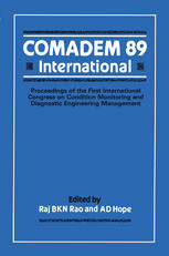 COMADEM 89 International: Proceedings of the First International Congress on Condition Monitoring and Diagnostic Engineering Management (COMADEM)
