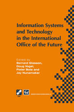 Information Systems and Technology in the International Office of the Future: Proceedings of the IFIP WG 8.4 working conference on the International O