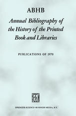 ABHB Annual Bibliography of the History of the Printed Book and Libraries: Volume 1: Publications of 1970/Volume 2: Publications of 1971