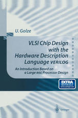 VLSI Chip Design with the Hardware Description Language VERILOG: An Introduction Based on a Large RISC Processor Design