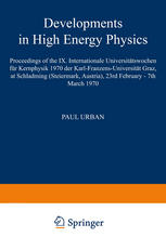 Developments in High Energy Physics: Proceedings of the IX. Internationale Universitätswochen für Kernphysik 1970 der Karl-Franzens-Universität Graz,