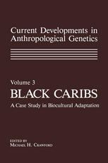 Current Developments in Anthropological Genetics: Volume 3 Black Caribs A Case Study in Biocultural Adaptation