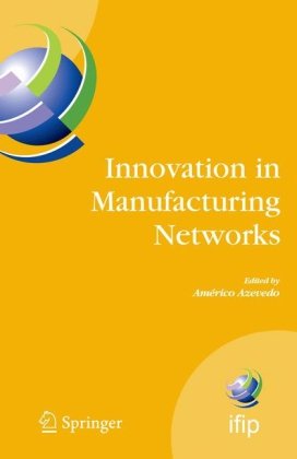 Innovation in Manufacturing Networks: Eighth IFIP International Conference on Information Technology for Balanced Automation Systems, Porto, Portugal,