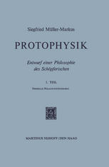 Protophysik: Entwurf einer Philosophie des Schöpferischen. 1. Teil Spezielle Relativitätstheorie