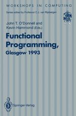 Functional Programming, Glasgow 1993: Proceedings of the 1993 Glasgow Workshop on Functional Programming, Ayr, Scotland, 5–7 July 1993
