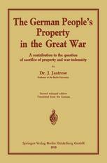 The German people’s Property in the great war: A contribution to the question of sacrifice of property and war indemnity
