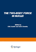 The Two-Body Force in Nuclei: Proceedings of the Symposium on the Two-Body Force in Nuclei held at Gull Lake, Michigan, September 7–10, 1971