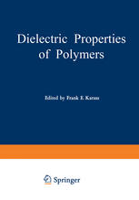 Dielectric Properties of Polymers: Proceedings of a Symposium held on March 29–30, 1971, in connection with the 161st National Meeting of the American