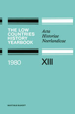 The Low Countries History Yearbook 1980: Acta Historiae Neerlandicae XIII
