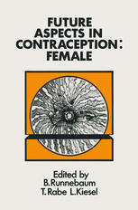 Future Aspects in Contraception: Proceedings of an International Symposium held in Heidelberg, 5–8 September 1984 Part 2 Female Contraception
