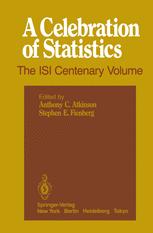 A Celebration of Statistics: The ISI Centenary Volume A Volume to Celebrate the Founding of the International Statistical Institute in 1885