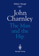 John Charnley: The Man and the Hip