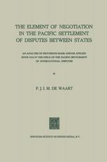 The Element of Negotiation in the Pacific Settlement of Disputes Between States: An Analysis of Provisions Made And/Or Applied Since 1918 in the Field