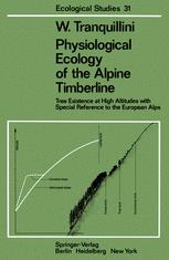 Physiological Ecology of the Alpine Timberline: Tree Existence at High Altitudes with Special Reference to the European Alps