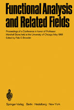 Functional Analysis and Related Fields: Proceedings of a Conference in honor of Professor Marshall Stone, held at the University of Chicago, May 1968