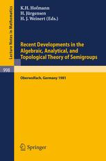 Recent Developments in the Algebraic, Analytical, and Topological Theory of Semigroups: Proceedings of a Conference Held at Oberwolfach, Germany, May
