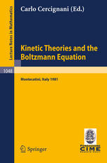 Kinetic Theories and the Boltzmann Equation: Lectures given at the 1st 1981 Session of the Centro Internazionale Matematico Estivo (C.I.M.E.) Held at