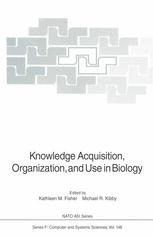Knowledge Acquisition, Organization, and Use in Biology: Proceedings of the NATO Advanced Research Workshop on Biology Knowledge: Its Acquisition, Org