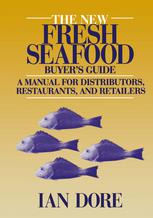 The New Fresh Seafood Buyer’s Guide: A manual for distributors, restaurants and retailers