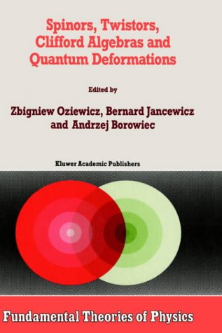 Spinors, Twistors, Clifford Algebras and Quantum Deformations (Fundamental Theories of Physics)