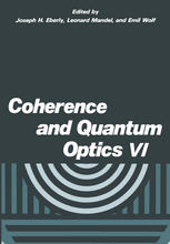 Coherence and Quantum Optics VI: Proceedings of the Sixth Rochester Conference on Coherence and Quantum Optics held at the University of Rochester, Ju