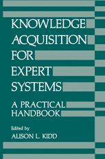 Knowledge Acquisition for Expert Systems: A Practical Handbook