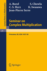 Seminar on Complex Multiplication: Seminar held at the Institute for Advanced Study, Princeton, N.J., 1957–58