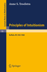 Principles of Intuitionism: Lectures presented at the summer conference on Intuitionism and Proof theory (1968) at SUNY at Buffalo, N.Y.