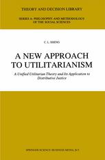 A New Approach to Utilitarianism: A Unified Utilitarian Theory and Its Application to Distributive Justice