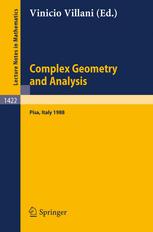 Complex Geometry and Analysis: Proceedings of the International Symposium in honour of Edoardo Vesentini held in Pisa (Italy), May 23–27, 1988