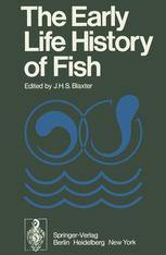 The Early Life History of Fish: The Proceedings of an International Symposium Held at the Dunstaffnage Marine Research Laboratory of the Scottish Mari
