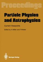 Particle Physics and Astrophysics Current Viewpoints: Proceedings of the XXVII Int. Universitätswochen für Kernphysik Schladming, Austria, February 19