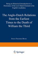 The Anglo-Dutch Relations from the Earliest Times to the Death of William the Third: Being an Historical Introduction to a Dictionary of the Low-Dutch
