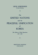 The United Nations and the Peaceful Unification of Korea: The Politics of Field Operations, 1947–1950