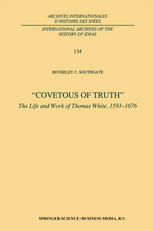 Covetous of Truth”: The Life and Work of Thomas White, 1593–1676