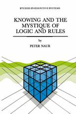 Knowing and the Mystique of Logic and Rules: True Statements in Knowing and Action * Computer Modelling of Human Knowing Activity * Coherent Descripti