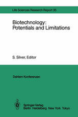 Biotechnology: Potentials and Limitations: Report of the Dahlem Workshop on Biotechnology: Potentials and Limitations Berlin 1985, March 24–29