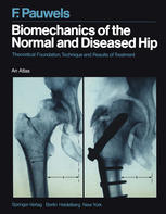 Biomechanics of the Normal and Diseased Hip: Theoretical Foundation, Technique and Results of Treatment An Atlas