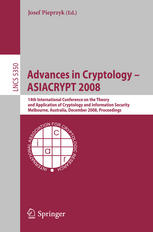 Advances in Cryptology - ASIACRYPT 2008: 14th International Conference on the Theory and Application of Cryptology and Information Security, Melbourne