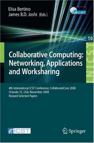 Collaborative Computing: Networking, Applications and Worksharing: 4th International Conference, CollaborateCom 2008, Orlando, FL, USA, November ... a