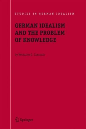 German Idealism and the Problem of Knowledge: Kant, Fichte, Schelling, and Hegel