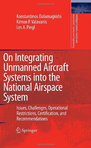 On Integrating Unmanned Aircraft Systems into the National Airspace System: Issues, Challenges, Operational Restrictions, Certification, and ... and A