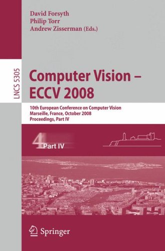 Computer Vision - ECCV 2008: 10th European Conference on Computer Vision, Marseille, France, October 12-18, 2008, Proceedings, Part IV