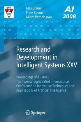 Research and Development in Intelligent Systems XXV: Proceedings of AI-2008, The Twenty-eighth SGAI International Conference on Innovative Techniques
