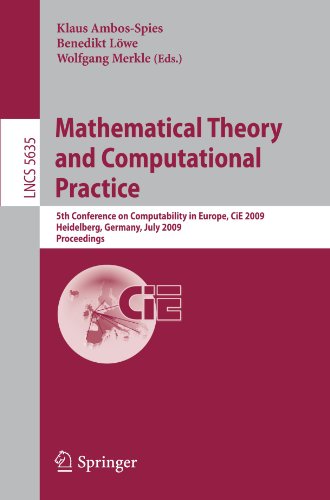 Mathematical Theory and Computational Practice: 5th Conference on Computability in Europe, CiE 2009, Heidelberg, Germany, July 19-24, 2009. Proceeding