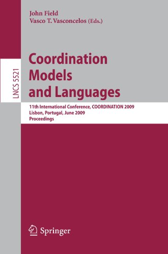 Coordination Models and Languages: 11th International Conference, COORDINATION 2009, Lisbon, Portugal, June 9-12, 2009, Proceedings (Lecture Notes in