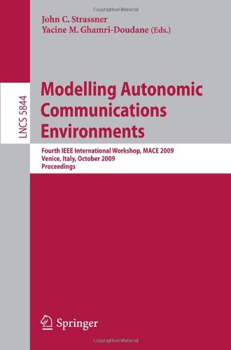 Modelling Autonomic Communications Environments: Fourth IEEE International Workshop, MACE 2009, Venice, Italy, October 26-27, 2009. Proceedings